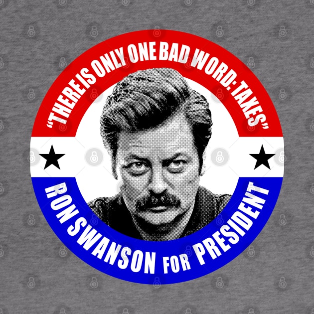 Ron Swanson For President (There is only one bad word: TAXES) by UselessRob